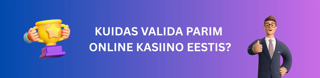 Kuidas valida parim online kasiino Eestis?