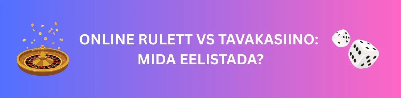 Online rulett vs tavakasiino: Mida eelistada?