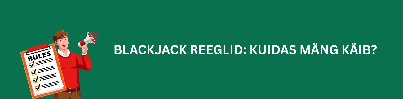 Blackjack reeglid: Kuidas mäng käib?