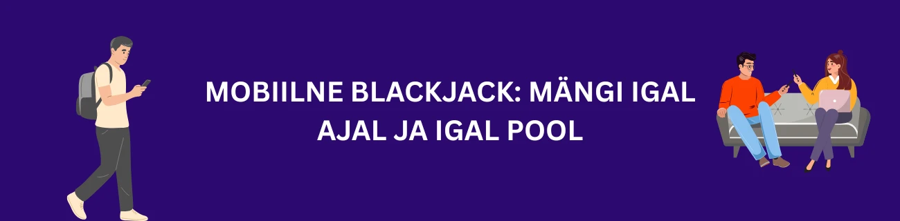 Mobiilne blackjack: Mängi igal ajal ja igal pool