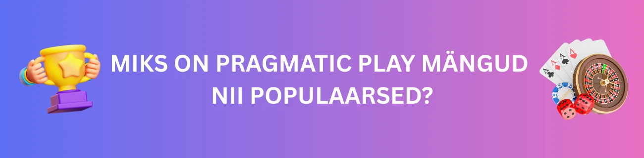 Miks on Pragmatic Play mängud nii populaarsed?
