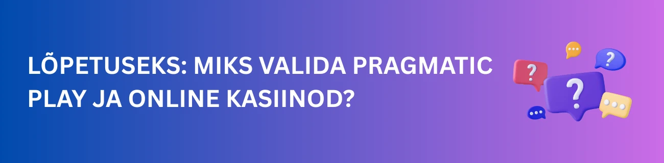 Lõpetuseks: Miks valida Pragmatic Play ja online kasiinod?
