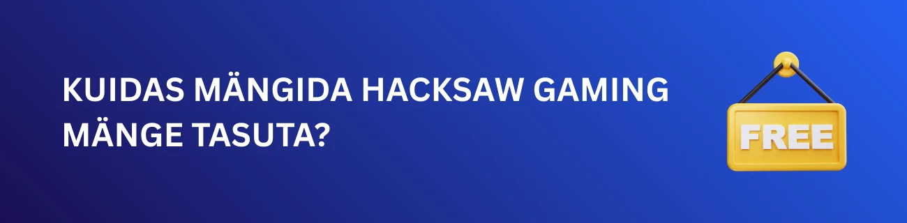 Kuidas Mängida Hacksaw Gaming Mänge Tasuta?
