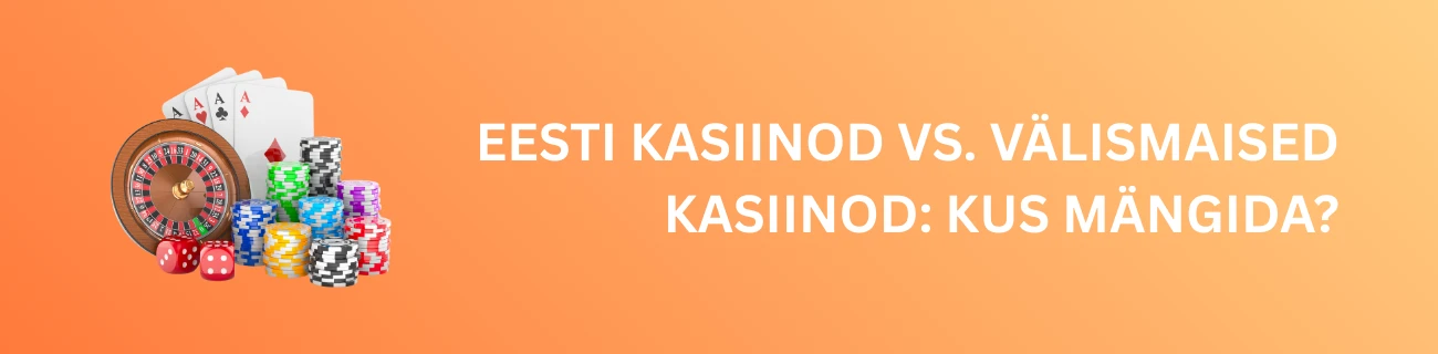 Eesti Kasiinod vs. Välismaised Kasiinod: Kus Mängida?