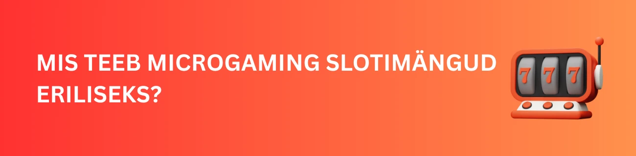 Mis teeb Microgaming slotimängud eriliseks?
