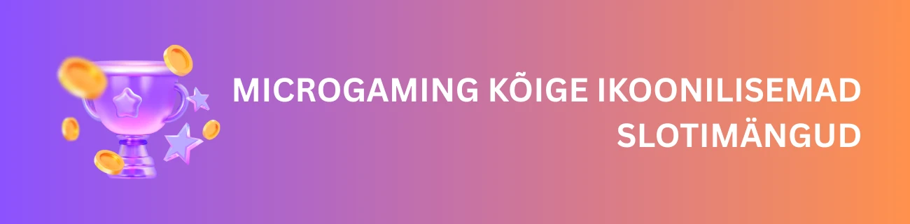 Microgaming kõige ikoonilisemad slotimängud