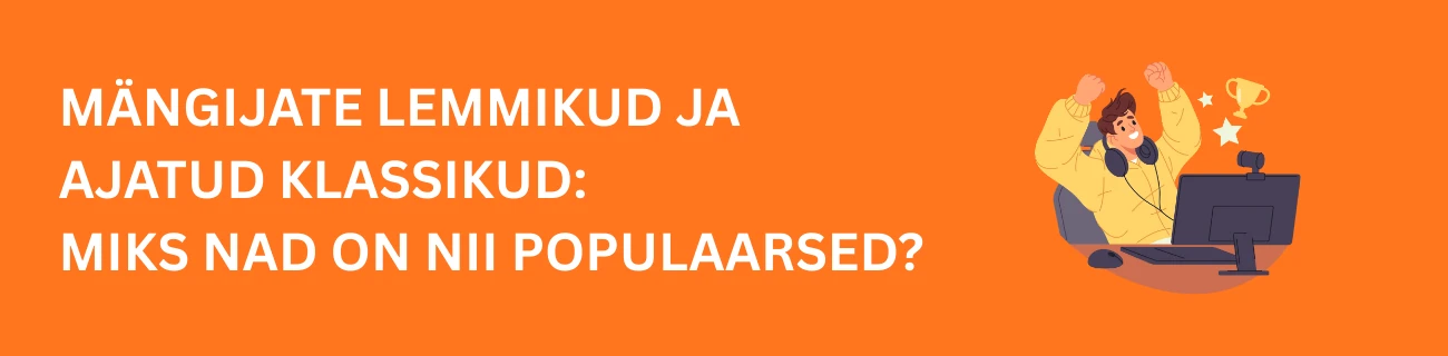 Mängijate Lemmikud ja Ajatud Klassikud: Miks Nad On Nii Populaarsed?