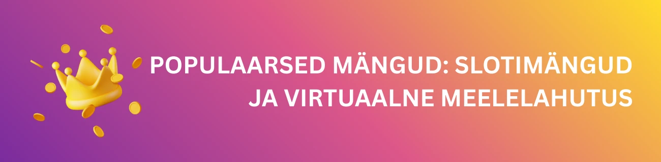 Populaarsed mängud: Slotimängud ja virtuaalne meelelahutus