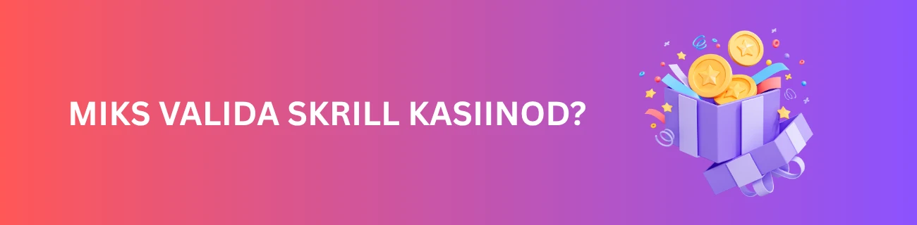 Miks valida Skrill kasiinod?