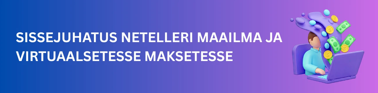 Sissejuhatus Netelleri maailma ja virtuaalsetesse maksetesse