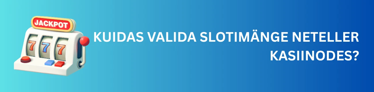 Kuidas valida slotimänge Neteller kasiinodes?